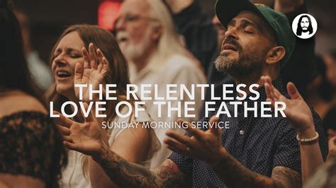 The Relentless Love of the Father .